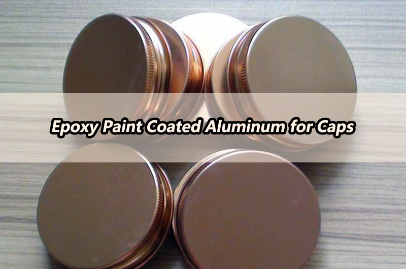 Epoxy Paint Coated Aluminum for Caps